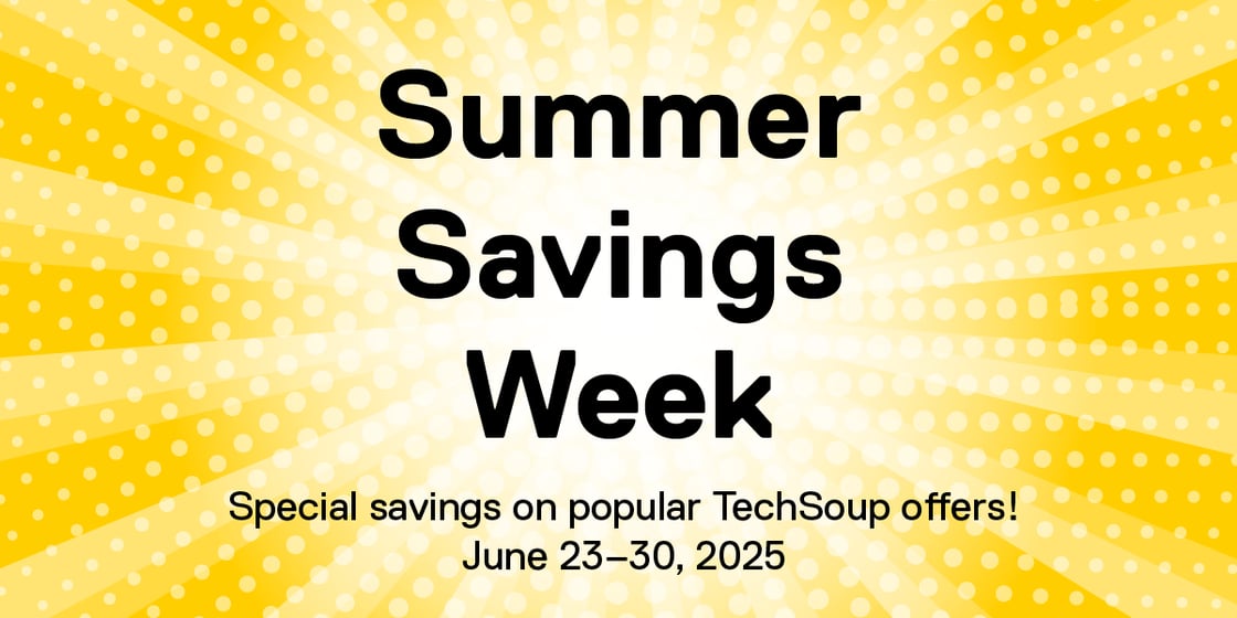 Summer Savings Week: Special savings on popular TechSoup offers! June 23-30, 2025.