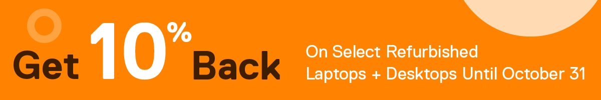 Get 10% back on select refurbished laptops and desktops until October 31. Click here to browse computers.