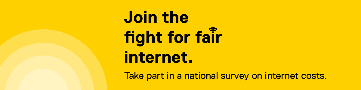 Join the fight for fair internet. Take part in a national survey on internet costs.