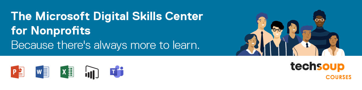 The Microsoft Digital Skills Center for Nonprofits. Because there's always more to learn.